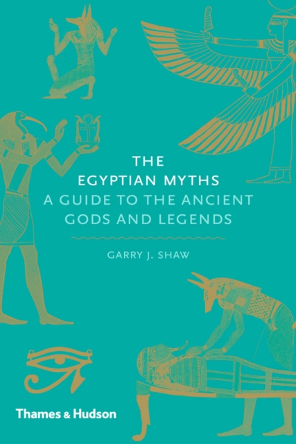 The Egyptian Myths : A Guide to the Ancient Gods and Legends, EPUB eBook