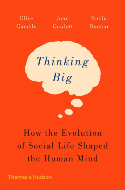 Thinking Big : How the Evolution of Social Life Shaped the Human Mind, EPUB eBook