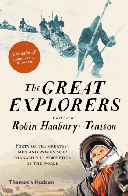 The Great Explorers : Forty of the Greatest Men and Women Who Changed Our Perception of the World, EPUB eBook