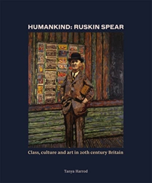 Humankind: Ruskin Spear : Class, culture and art in 20th-century Britain, Hardback Book