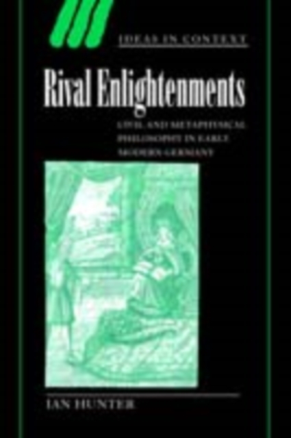 Rival Enlightenments : Civil and Metaphysical Philosophy in Early Modern Germany, PDF eBook