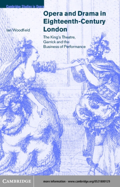Opera and Drama in Eighteenth-Century London : The King's Theatre, Garrick and the Business of Performance, PDF eBook