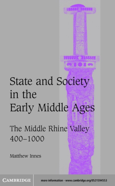 State and Society in the Early Middle Ages : The Middle Rhine Valley, 400-1000, PDF eBook