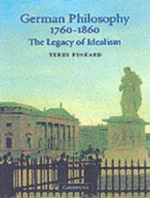 German Philosophy 1760-1860 : The Legacy of Idealism, PDF eBook