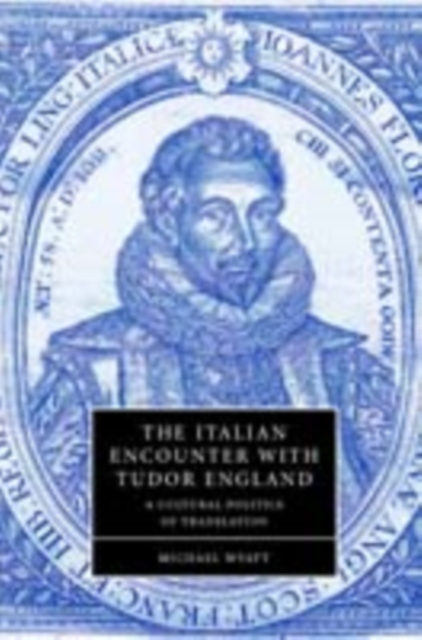 Italian Encounter with Tudor England : A Cultural Politics of Translation, PDF eBook