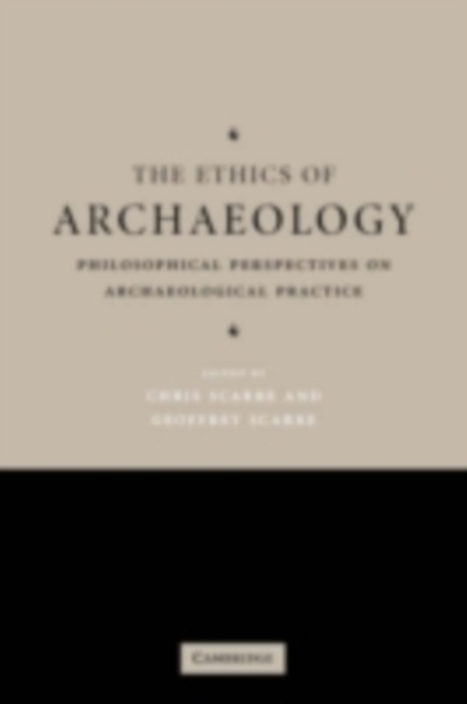 Ethics of Archaeology : Philosophical Perspectives on Archaeological Practice, PDF eBook