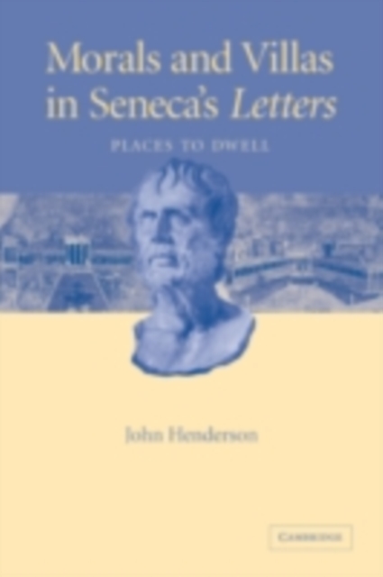 Morals and Villas in Seneca's Letters : Places to Dwell, PDF eBook