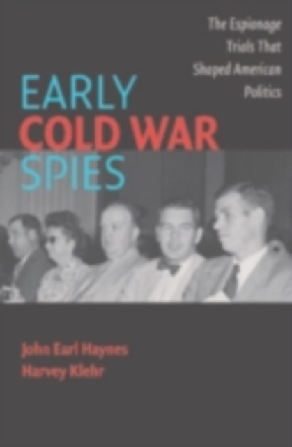 Early Cold War Spies : The Espionage Trials that Shaped American Politics, PDF eBook