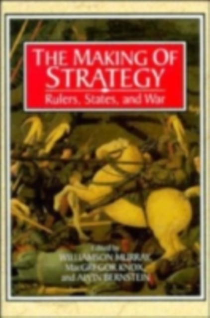 The Making of Strategy : Rulers, States, and War, PDF eBook