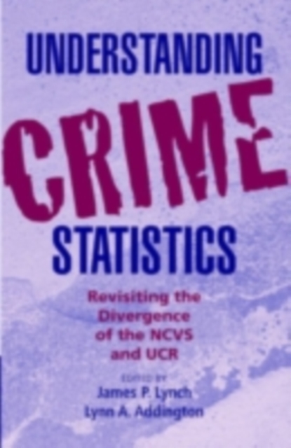 Understanding Crime Statistics : Revisiting the Divergence of the NCVS and the UCR, PDF eBook
