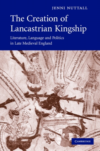 Creation of Lancastrian Kingship : Literature, Language and Politics in Late Medieval England, PDF eBook