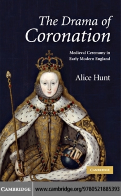 Drama of Coronation : Medieval Ceremony in Early Modern England, PDF eBook