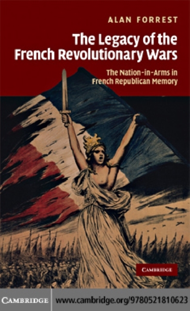 Legacy of the French Revolutionary Wars : The Nation-in-Arms in French Republican Memory, PDF eBook