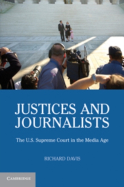 Justices and Journalists : The U.S. Supreme Court and the Media, PDF eBook