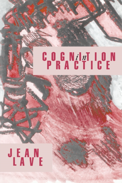 Cognition in Practice : Mind, Mathematics and Culture in Everyday Life, PDF eBook