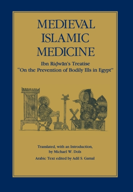 Medieval Islamic Medicine : Ibn Ridwan's Treatise "On the Prevention of Bodily Ills in Egypt", Hardback Book