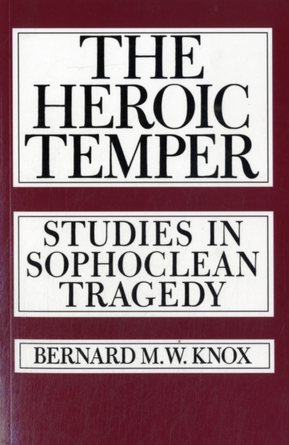 The Heroic Temper : Studies in Sophoclean Tragedy, Paperback / softback Book