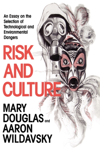 Risk and Culture : An Essay on the Selection of Technological and Environmental Dangers, Paperback / softback Book
