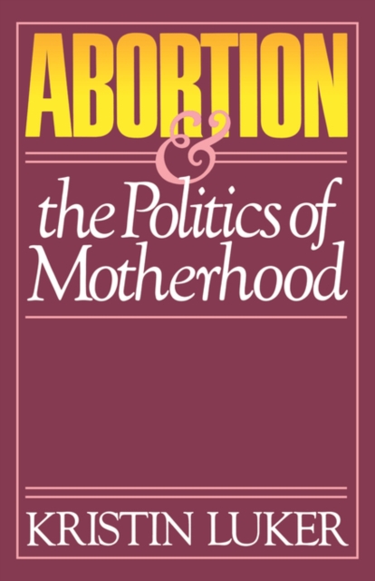 Abortion and the Politics of Motherhood, Paperback / softback Book