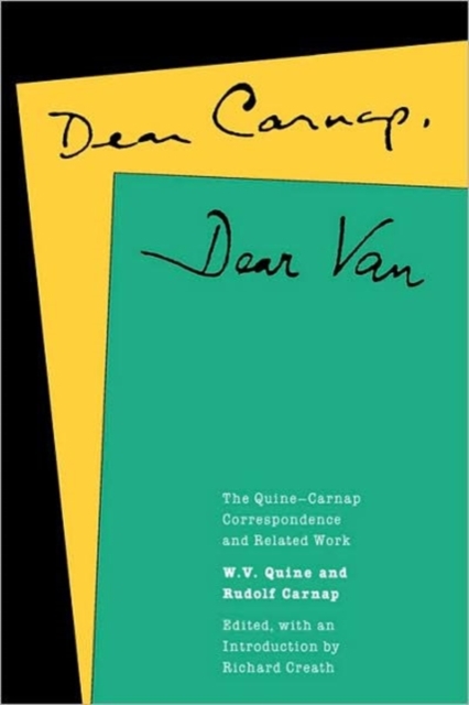 Dear Carnap, Dear Van : The Quine-Carnap Correspondence and Related Work: Edited and with an introduction by Richard Creath, Hardback Book