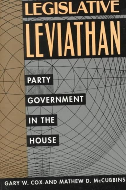 Legislative Leviathan : Party Government in the House, Paperback / softback Book