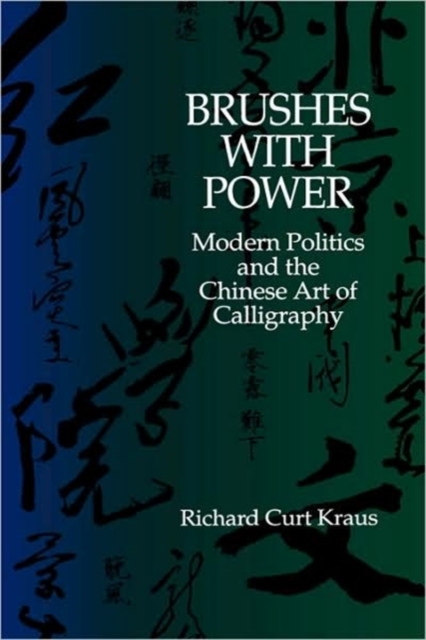 Brushes with Power : Modern Politics and the Chinese Art of Calligraphy, Hardback Book
