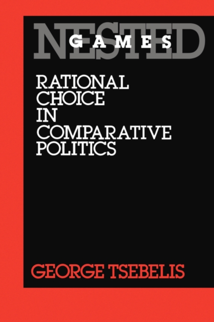 Nested Games : Rational Choice in Comparative Politics, Paperback / softback Book