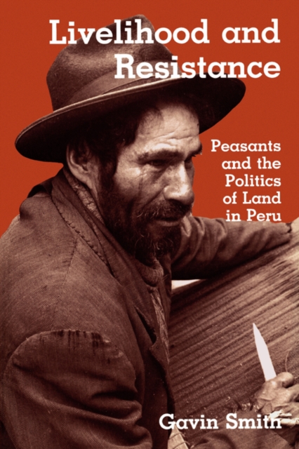 Livelihood and Resistance : Peasants and the Politics of Land in Peru, Paperback / softback Book