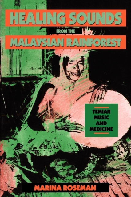 Healing Sounds from the Malaysian Rainforest : Temiar Music and Medicine, Paperback / softback Book