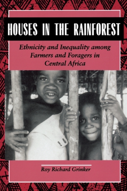 Houses in the Rainforest : Ethnicity and Inequality Among Farmers and Foragers in Central Africa, Paperback / softback Book