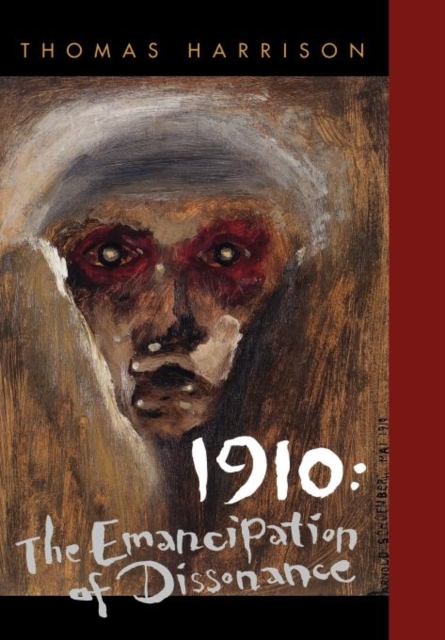 1910 : The Emancipation of Dissonance, Hardback Book