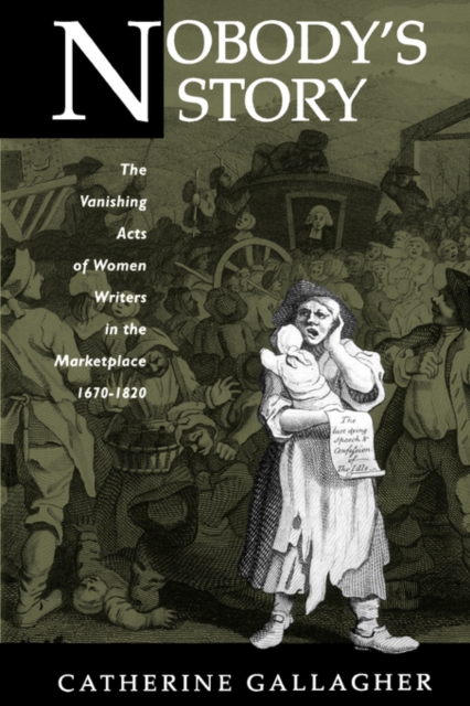 Nobody's Story : The Vanishing Acts of Women Writers in the Marketplace, 1670-1920, Paperback Book