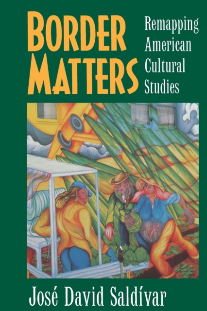 Border Matters : Remapping American Cultural Studies, Paperback / softback Book