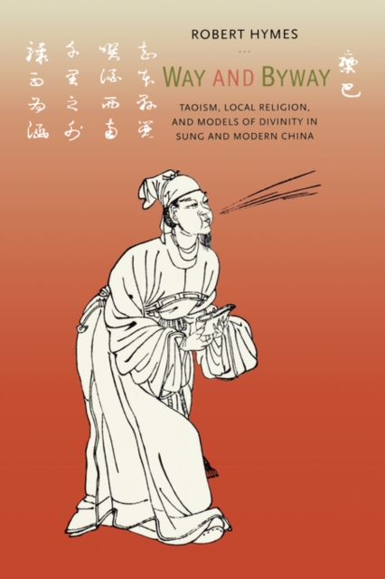 Way and Byway : Taoism, Local Religion, and Models of Divinity in Sung and Modern China, Paperback / softback Book