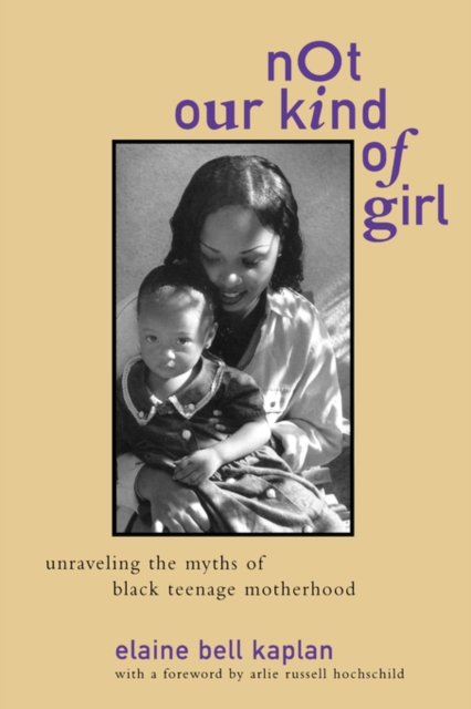 Not Our Kind of Girl : Unravelling the Myths of Black Teenage Motherhood, Paperback / softback Book