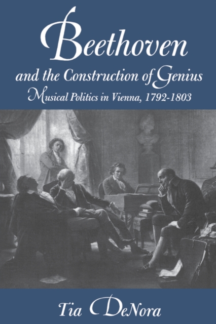 Beethoven and the Construction of Genius : Musical Politics in Vienna, 1792-1803, Paperback / softback Book