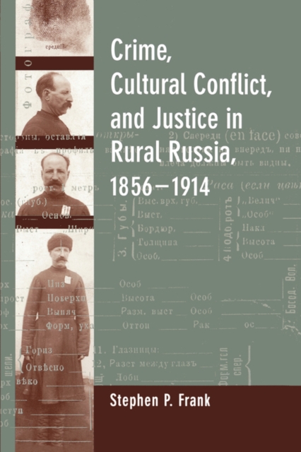 Crime, Cultural Conflict, and Justice in Rural Russia, 1856-1914, Hardback Book