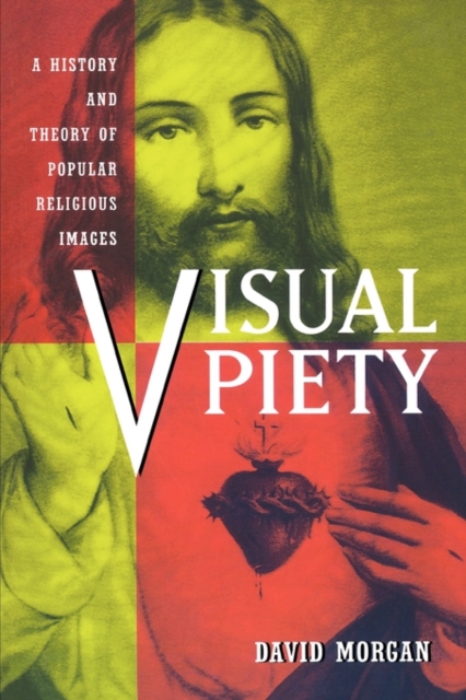 Visual Piety : A History and Theory of Popular Religious Images, Paperback / softback Book