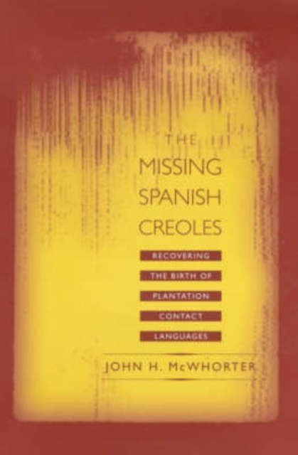 The Missing Spanish Creoles : Recovering the Birth of Plantation Contact Languages, Hardback Book