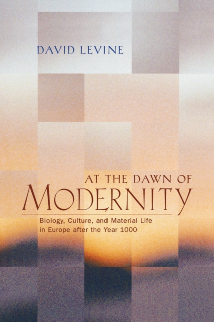 At the Dawn of Modernity : Biology, Culture, and Material Life in Europe after the Year 1000, Hardback Book