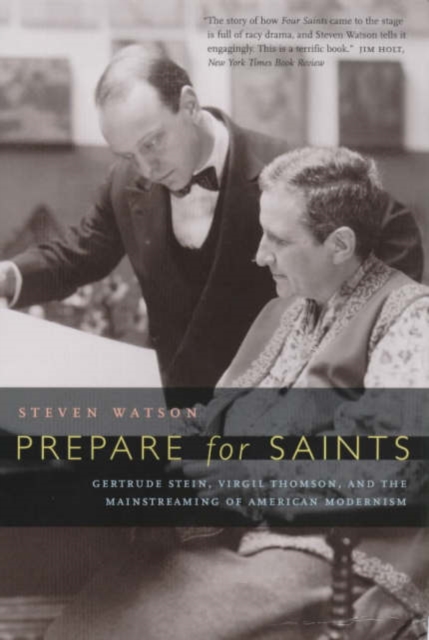 Prepare for Saints : Gertrude Stein, Virgil Thomson, and the Mainstreaming of American Modernism, Paperback / softback Book