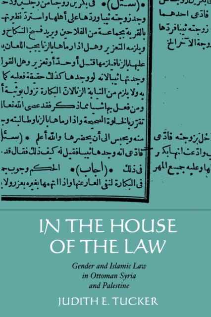 In the House of the Law : Gender and Islamic Law in Ottoman Syria and Palestine, Paperback / softback Book