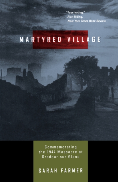 Martyred Village : Commemorating the 1944 Massacre at Oradour-sur-Glane, Paperback / softback Book