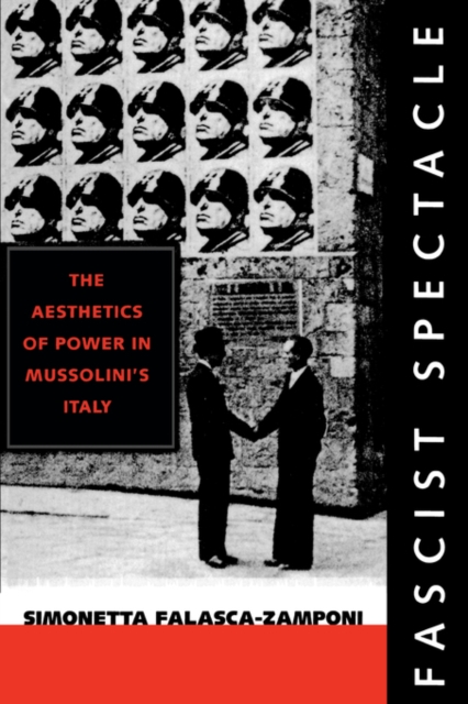 Fascist Spectacle : The Aesthetics of Power in Mussolini's Italy, Paperback / softback Book