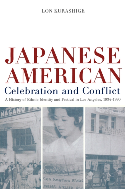 Japanese American Celebration and Conflict : A History of Ethnic Identity and Festival, 1934-1990, Paperback / softback Book