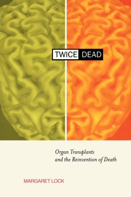 Twice Dead : Organ Transplants and the Reinvention of Death, Paperback / softback Book