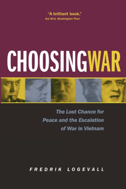 Choosing War : The Lost Chance for Peace and the Escalation of War in Vietnam, Paperback / softback Book