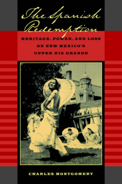 The Spanish Redemption : Heritage, Power, and Loss on New Mexico’s Upper Rio Grande, Hardback Book