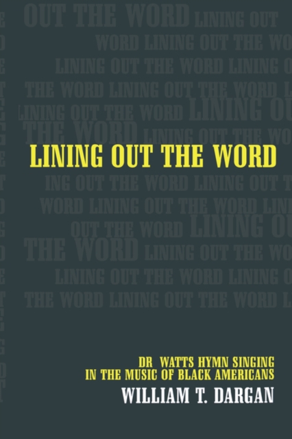 Lining Out the Word : Dr. Watts Hymn Singing in the Music of Black Americans, Hardback Book