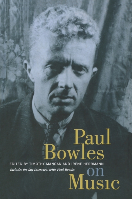 Paul Bowles on Music : Includes the last interview with Paul Bowles, Hardback Book